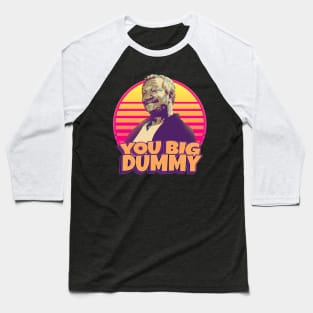 you big dummy - S N S Baseball T-Shirt